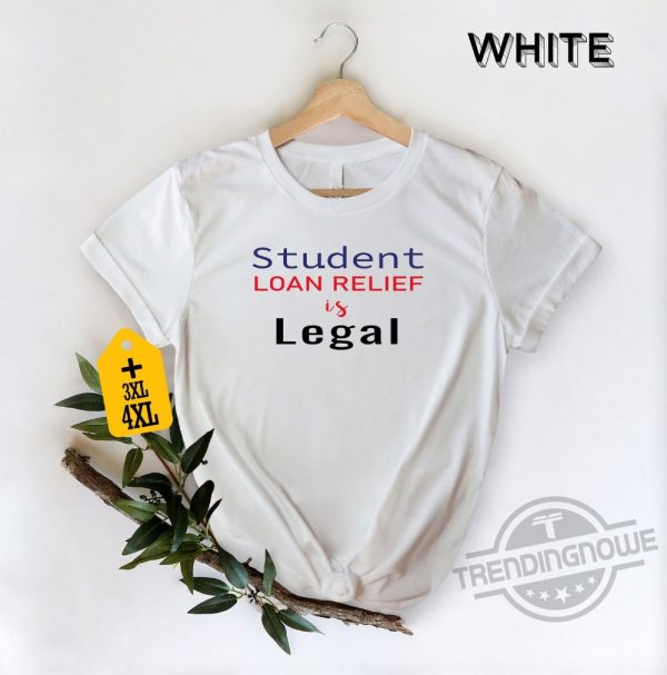 Student Loan Relief Is Legal Shirt College Shirt University Student Shirt Students Loan Forgiven Shirt trendingnowe.com 2