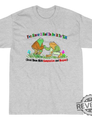 Compassion And Respect Shirt You Know I Had To Do It Shirt Gift For Men Women revetee.com 2