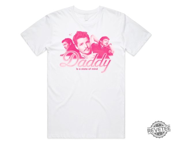 Daddy Is A State Of Mind Shirt Pedro Pascal Funny Gift Adult Unisex Shirt revetee.com 1