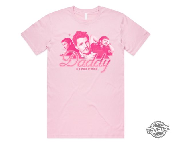 Daddy Is A State Of Mind Shirt Pedro Pascal Funny Gift Adult Unisex Shirt revetee.com 2