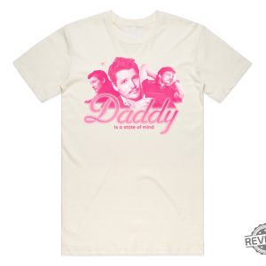 Daddy Is A State Of Mind Shirt Pedro Pascal Funny Gift Adult Unisex Shirt revetee.com 3