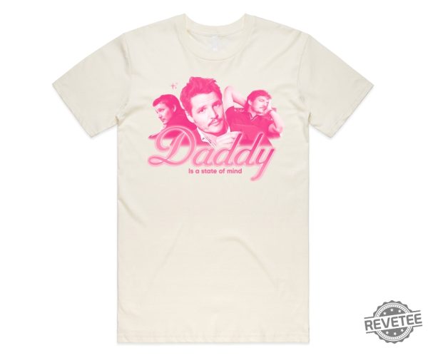 Daddy Is A State Of Mind Shirt Pedro Pascal Funny Gift Adult Unisex Shirt revetee.com 3