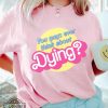 do you guys ever think about dying shirt barbie movie 2023 barbie the movie shirt do you guys ever think about dying sweatshirt hoodie laughinks.com 1