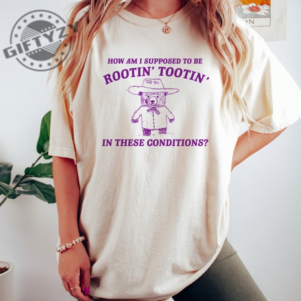 Rootin Tootin I Cant Root And Toot In These Conditions Vintage Drawing Cowboy Meme Funny Shirt giftyzy.com 1