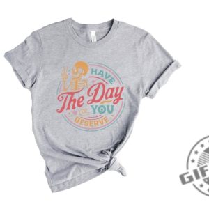 Have The Day You Deserve Motivational Skeleton Inspirational Positive Graphic Tshirt Hoodie Mug giftyzy.com 3