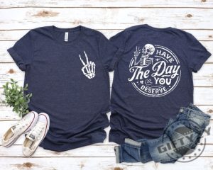 Have The Day You Deserve Motivational Skeleton Inspirational Positive Vibes Tees Shirt Hoodie Mug giftyzy.com 4