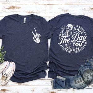 Have The Day You Deserve Motivational Skeleton Inspirational Positive Vibes Tees Shirt Hoodie Mug giftyzy.com 4