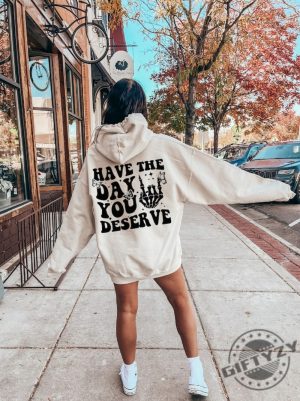 Have The Day You Deserve Motivational Skeleton Positive Vibes Tshirt Hoodie Sweatshirt Mug giftyzy.com 3