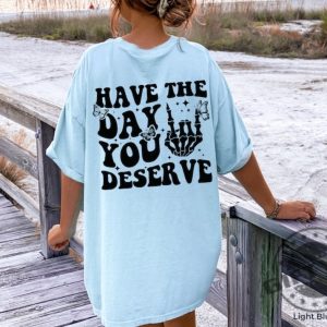 Have The Day You Deserve Motivational Skeleton Positive Vibes Tshirt Hoodie Sweatshirt Mug giftyzy.com 4