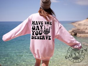 Have The Day You Deserve Motivational Skeleton Positive Vibes Tshirt Hoodie Sweatshirt Mug giftyzy.com 6