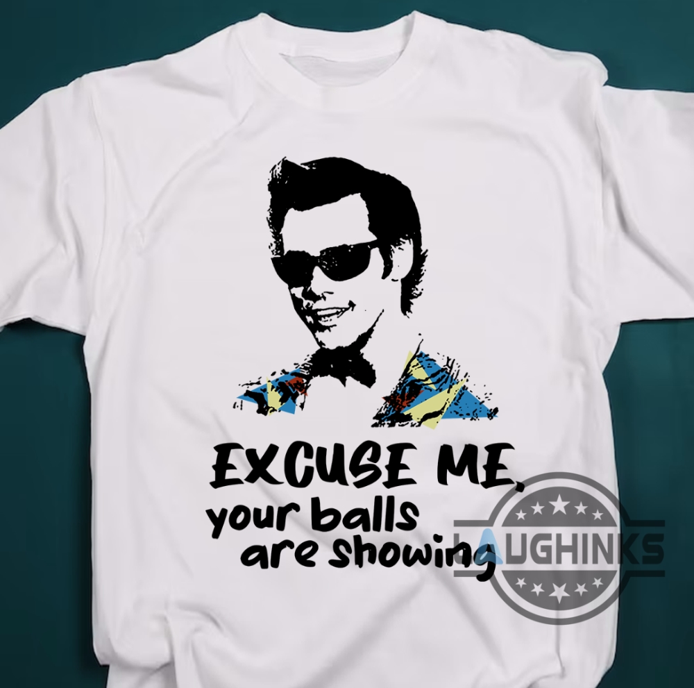 Ace Ventura Your Balls Are Showing Shirt Funny Ace Ventura Shirt