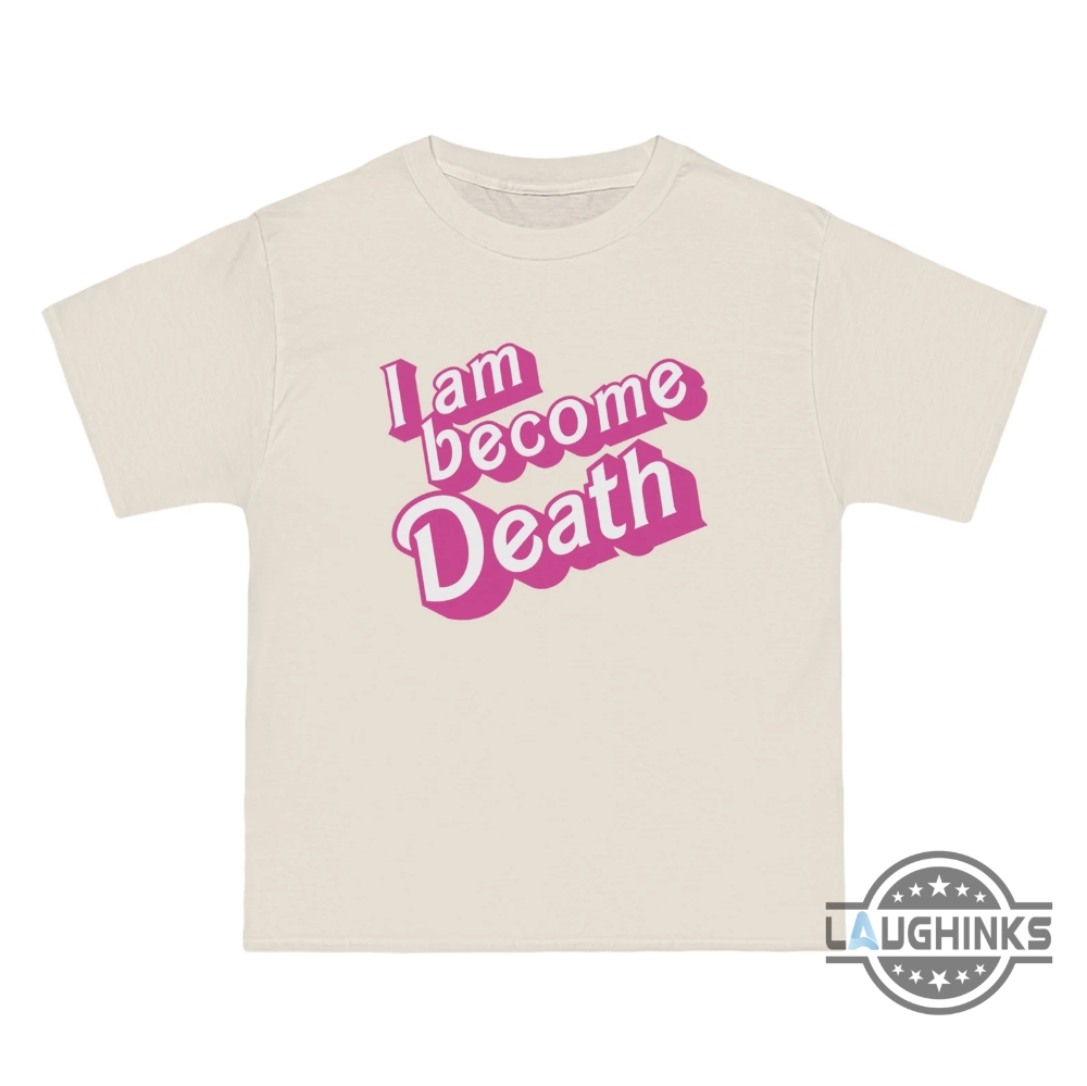 Now I Am Become Death Barbenheimer Shirt Womens Mens Kids Barbie Oppenheimer Shirt