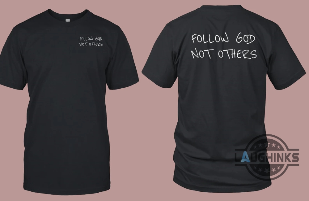 Follow God Not Others T Shirt Bryce James Follow God Not Others Shirt