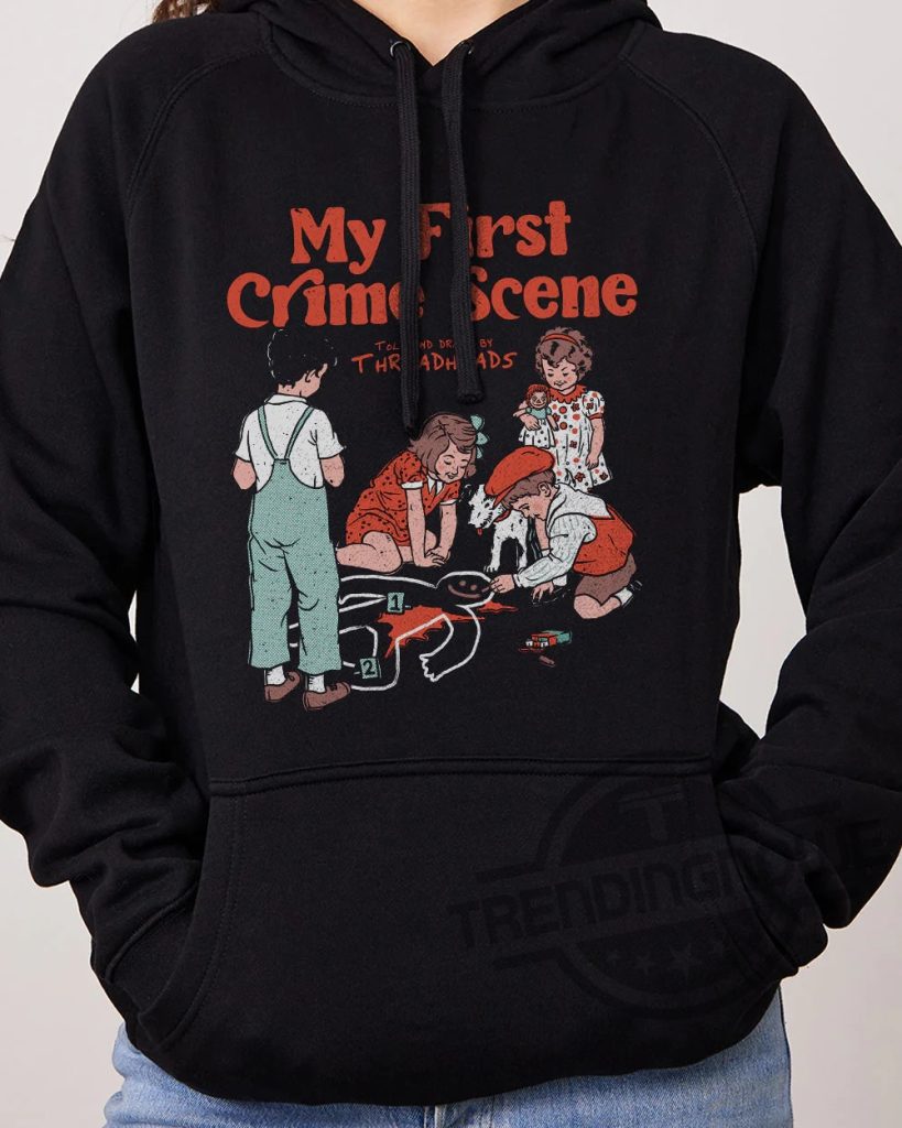 My First Crime Scene Shirt Hoodie And Long Sleeve Tee - Trendingnowe