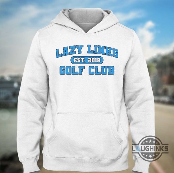 lazy links golf club shirt hoodie sweatshirt long sleeve shirts for adults mens womens kids laughinks.com 1