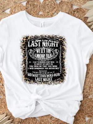 Last Night We Let The Liquor Talk Shirt Funny Gift For Her Him Unique Unisex Gift revetee.com 2