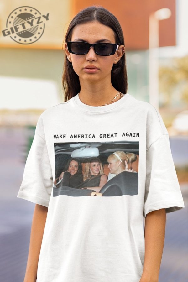 Make America Great Again Britney Spears Paris Hilton Lindsay Lohan Mean Girls Shirt Hoodie Mug giftyzy.com 1