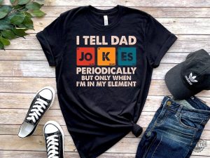 I Tell Dad Jokes Periodically Shirt Dad Jokes Shirt Funny Dad Shirt Father Shirt Gift For Dad revetee.com 1