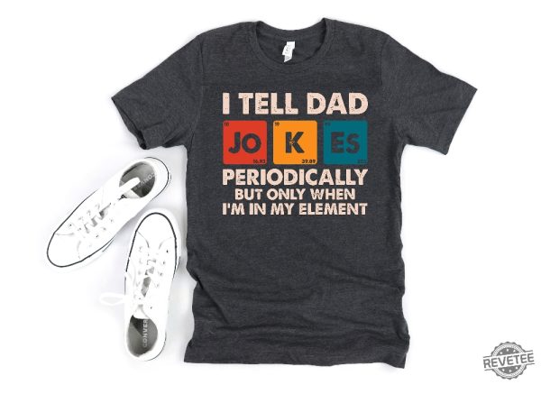 I Tell Dad Jokes Periodically Shirt Dad Jokes Shirt Funny Dad Shirt Father Shirt Gift For Dad revetee.com 3