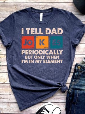 I Tell Dad Jokes Periodically Shirt Dad Jokes Shirt Funny Dad Shirt Father Shirt Gift For Dad revetee.com 4