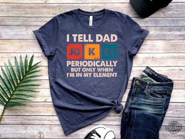 I Tell Dad Jokes Periodically Shirt Dad Jokes Shirt Funny Dad Shirt Father Shirt Gift For Dad revetee.com 4