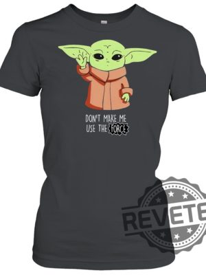 Baby Youda Dont Make Me Use The Force Shirt Gift For Her Gift For Him revetee.com 2