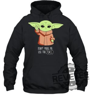 Baby Youda Dont Make Me Use The Force Shirt Gift For Her Gift For Him revetee.com 3