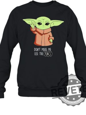 Baby Youda Dont Make Me Use The Force Shirt Gift For Her Gift For Him revetee.com 4