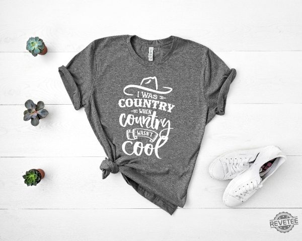 I Was Country When Country Wasnt Cool Shirt Country Shirt For Men Women revetee.com 2