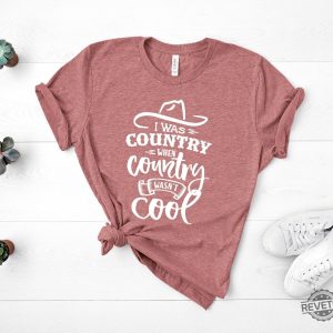 I Was Country When Country Wasnt Cool Shirt Country Shirt For Men Women revetee.com 5