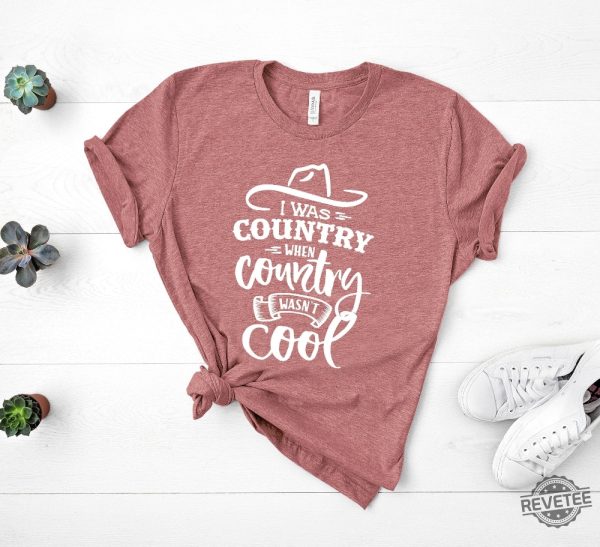 I Was Country When Country Wasnt Cool Shirt Country Shirt For Men Women revetee.com 5