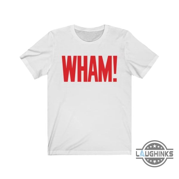 george michael wham t shirt womens mens youth kids wham t shirt choose life george michael t shirt sweatshirt hoodie laughinks.com 1