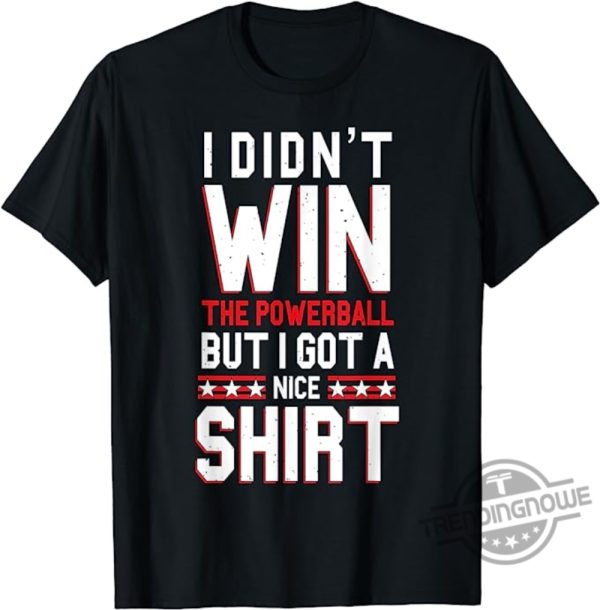 Didnt Win The Powerball Shirt Funny Lottery Jackpot T Shirt trendingnowe.com 1