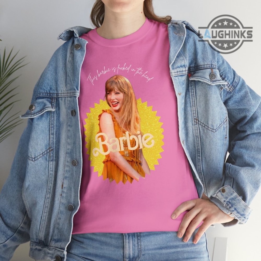 This Barbie Is Fucked In The Headtaylor Swift Shirt Champagne Problems Funny Barbie Shirt Funny Taylor Swift Shirts