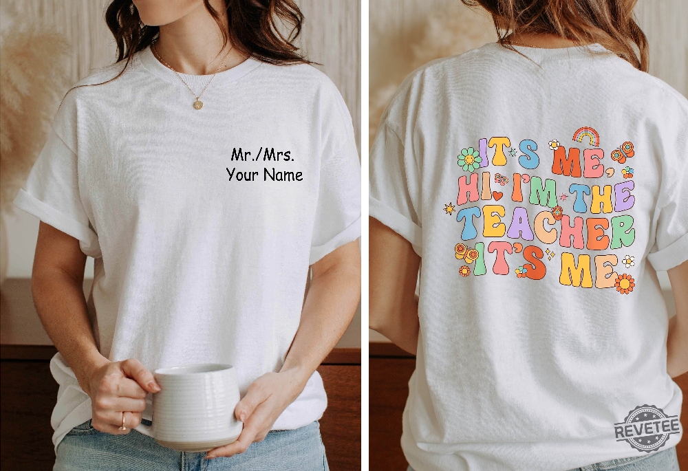 Its Me Hi Im The Teacher Its Me Teacher T Custom Name Teacher Shirt