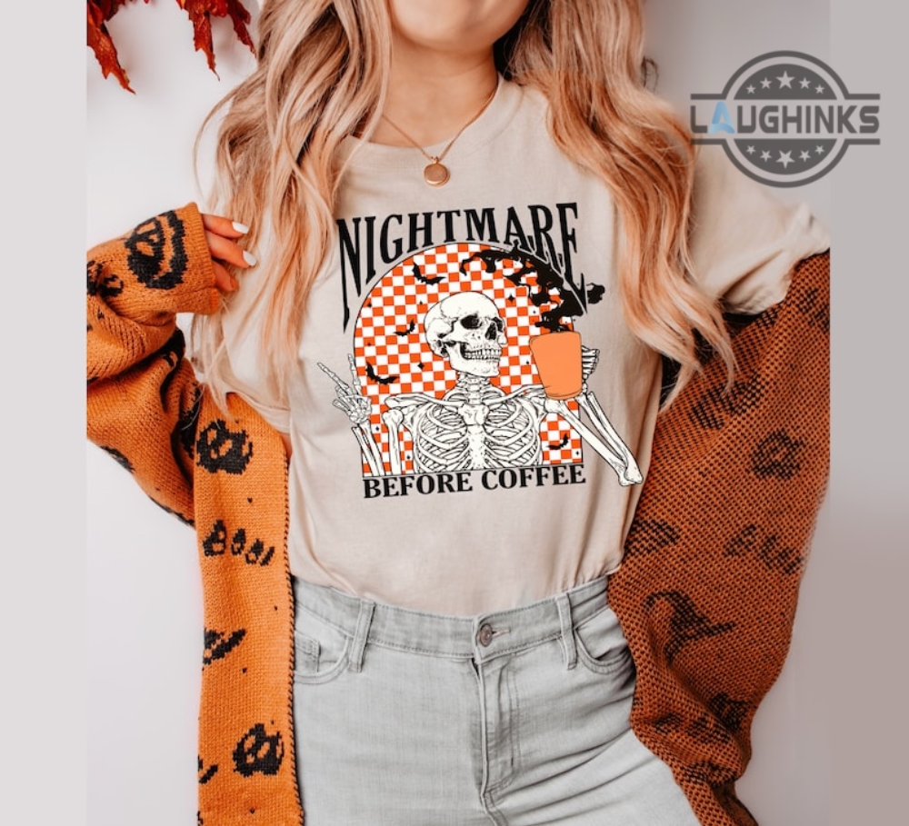 Nightmare Before Coffee Funny Halloween Shirt For Mens Womens Halloween Shirt Kids Skeleton Halloweent Shirt Funny Coffee T Shirt