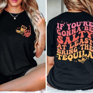 Funny Drunk Sayings On T Shirts T Shirts With Beer Sayings If Youre Gonna Be Salty At Least Bring The Tequila Shirt revetee.com 3