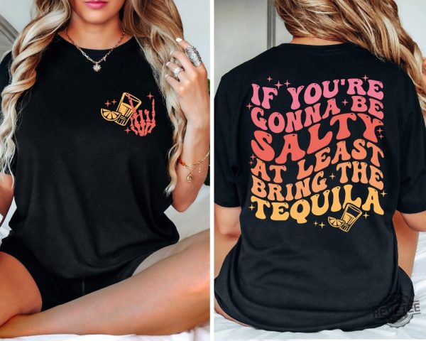 Funny Drunk Sayings On T Shirts T Shirts With Beer Sayings If Youre Gonna Be Salty At Least Bring The Tequila Shirt revetee.com 3