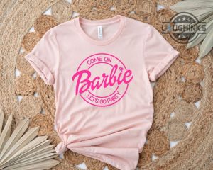 come on barbie lets go party barbie shirt barbie t shirt womens come on barbie lets go party shirt sweatshirt hoodie barbie shirts for women laughinks.com 1