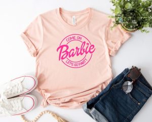 come on barbie lets go party barbie shirt barbie t shirt womens come on barbie lets go party shirt sweatshirt hoodie barbie shirts for women laughinks.com 4