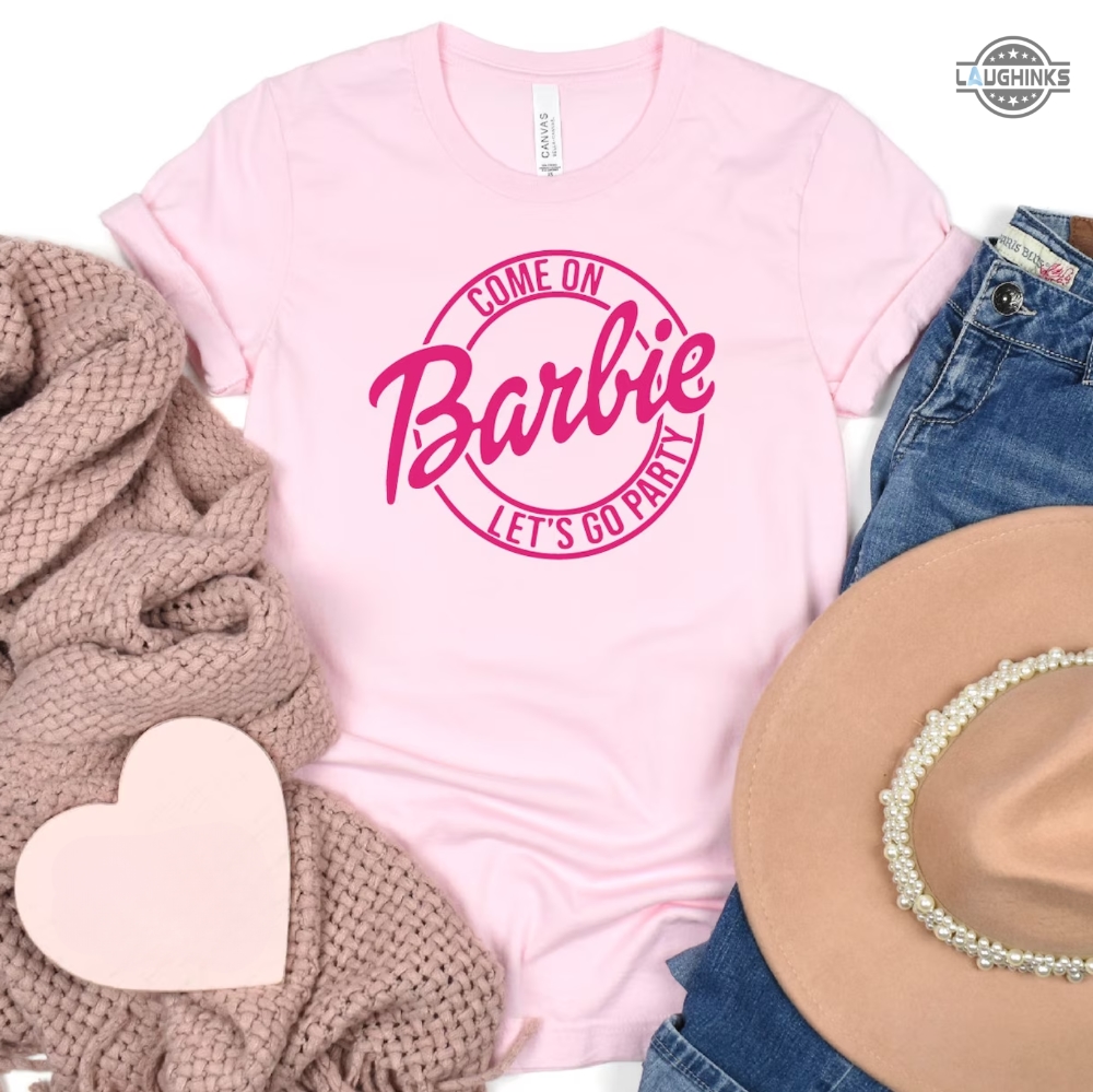 Come On Barbie Lets Go Party Barbie Tshirt Womens Come On Barbie Lets Go Party Shirt Come On Barbie Lets Go Party Toddler Shirt Come On Barbie Lets Go Party Sweatshirt