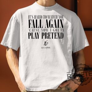 It's Hard To Watch You Fall Again Shirt