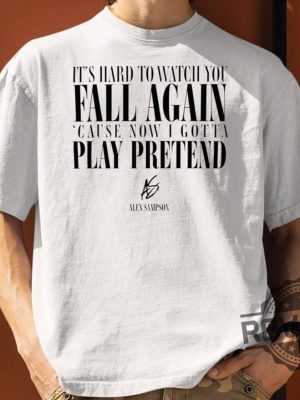 It's Hard To Watch You Fall Again Shirt