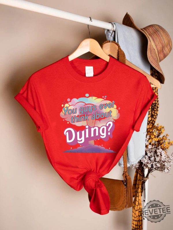 You Guys Ever Think About Dying Shirt Barbie Tee Shirts Adults Womens Pink Barbie T Shirt Barbie Shirt Rue 21 Barbieheimer revetee.com 2