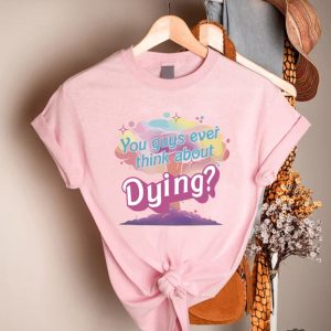 You Guys Ever Think About Dying Shirt Barbie Tee Shirts Adults Womens Pink Barbie T Shirt Barbie Shirt Rue 21 Barbieheimer revetee.com 4