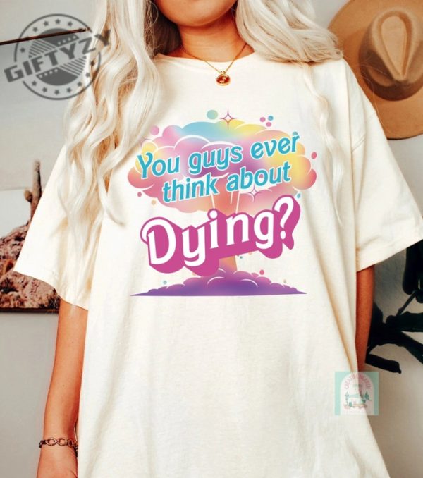 Barbie Heimer You Guys Ever Think About Dying Barbie Movie 2023 Oppenheimer Barbenheimer Shirt giftyzy.com 2