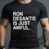 Ron Desantis Is Just Awful Shirt Ron Desantis Shirt trendingnowe.com 2