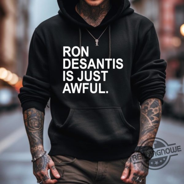 Ron Desantis Is Just Awful Shirt Ron Desantis Shirt trendingnowe.com 4