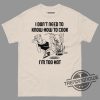 I Dont Need To Know How To Cook Shirt Im Too Hot Funny Shirts That Go Hard trendingnowe.com 2