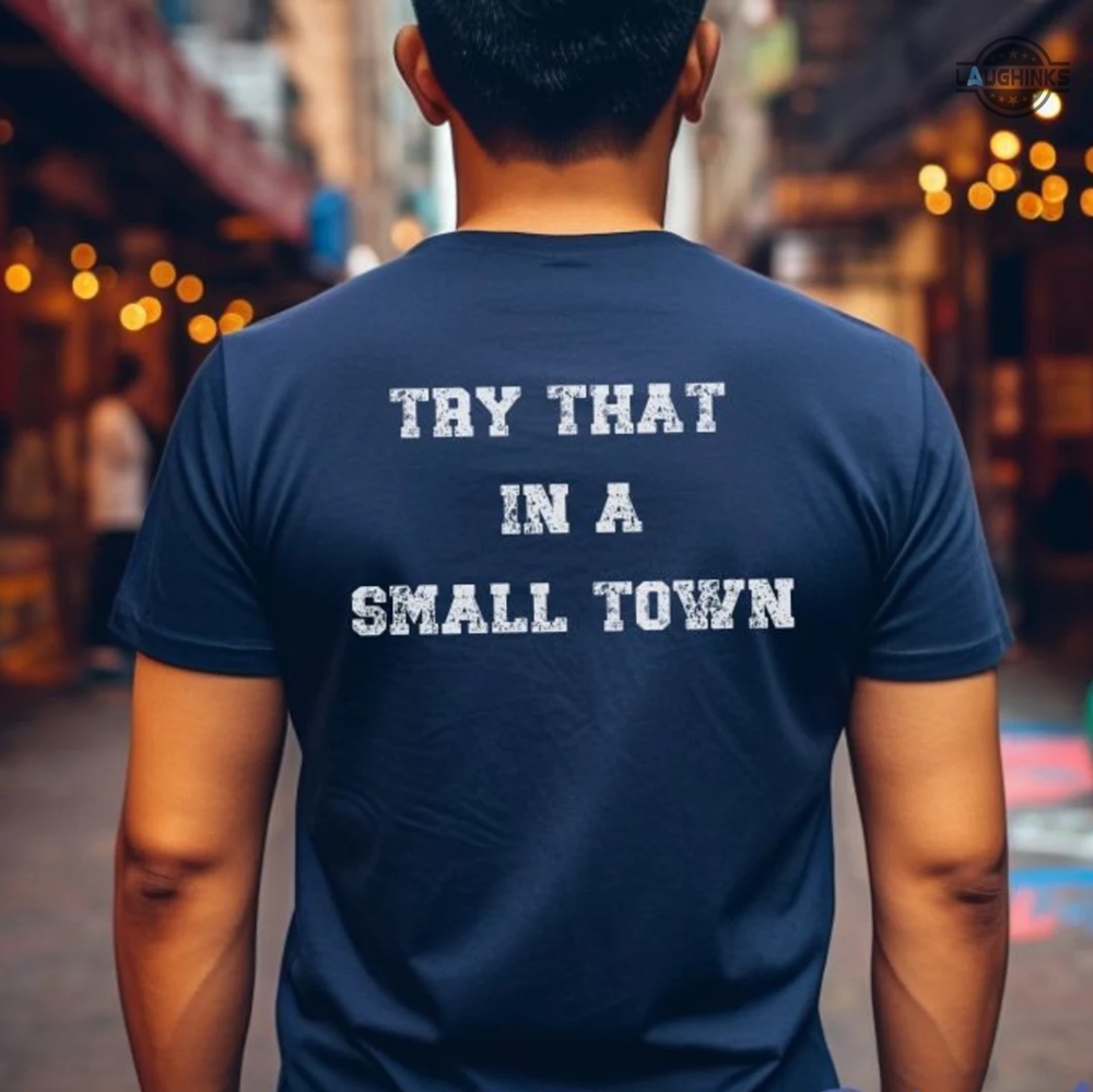 Jason Aldean Try That In A Small Town T Shirt Jason Aldean Tshirt Jason Aldean Hoodies Sweatshirts Jason Aldean Shirts Jason Aldean Lyric Shirts